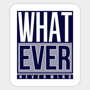 Whatever Never Mind Sticker